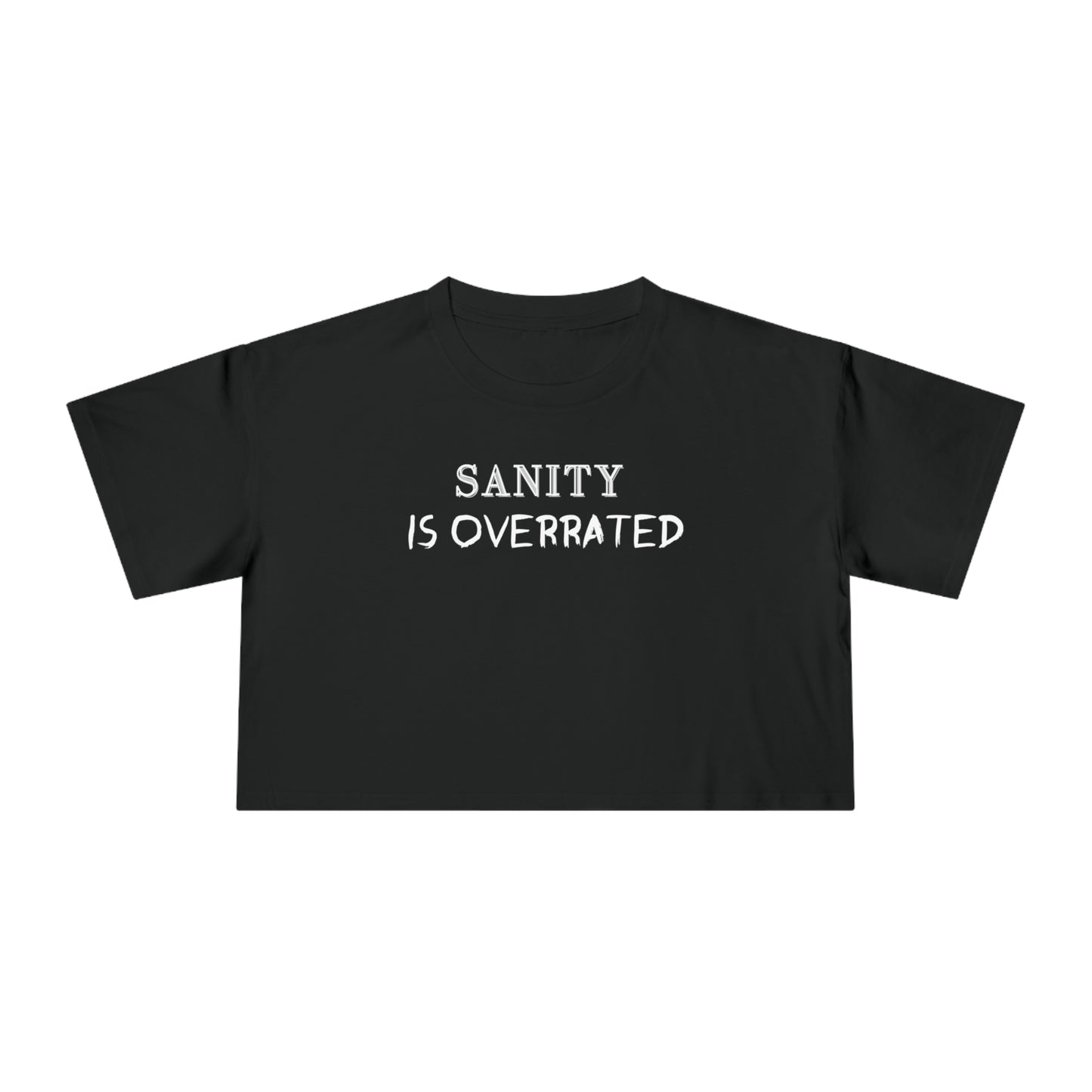 SANITY IS OVERRATED CROP T-SHIRT
