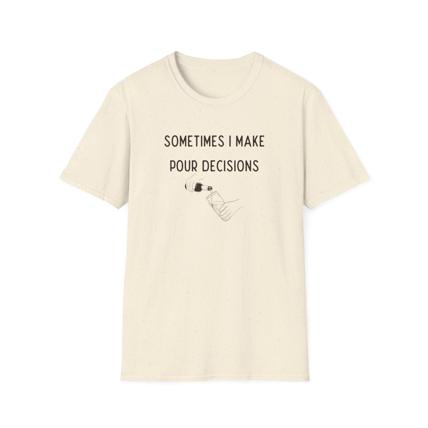 SOMETIMES I MAKE POUR DECISIONS CLASSIC FIT T-SHIRT