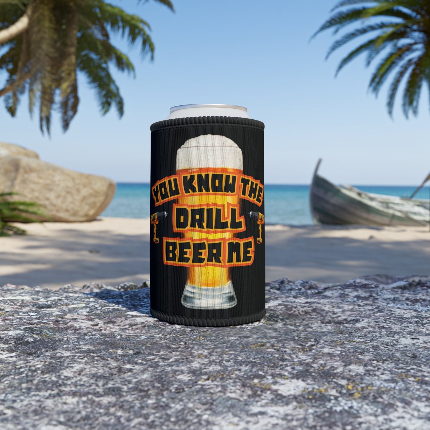 YOU KNOW THE DRILL BEER ME STUBBY COOLER