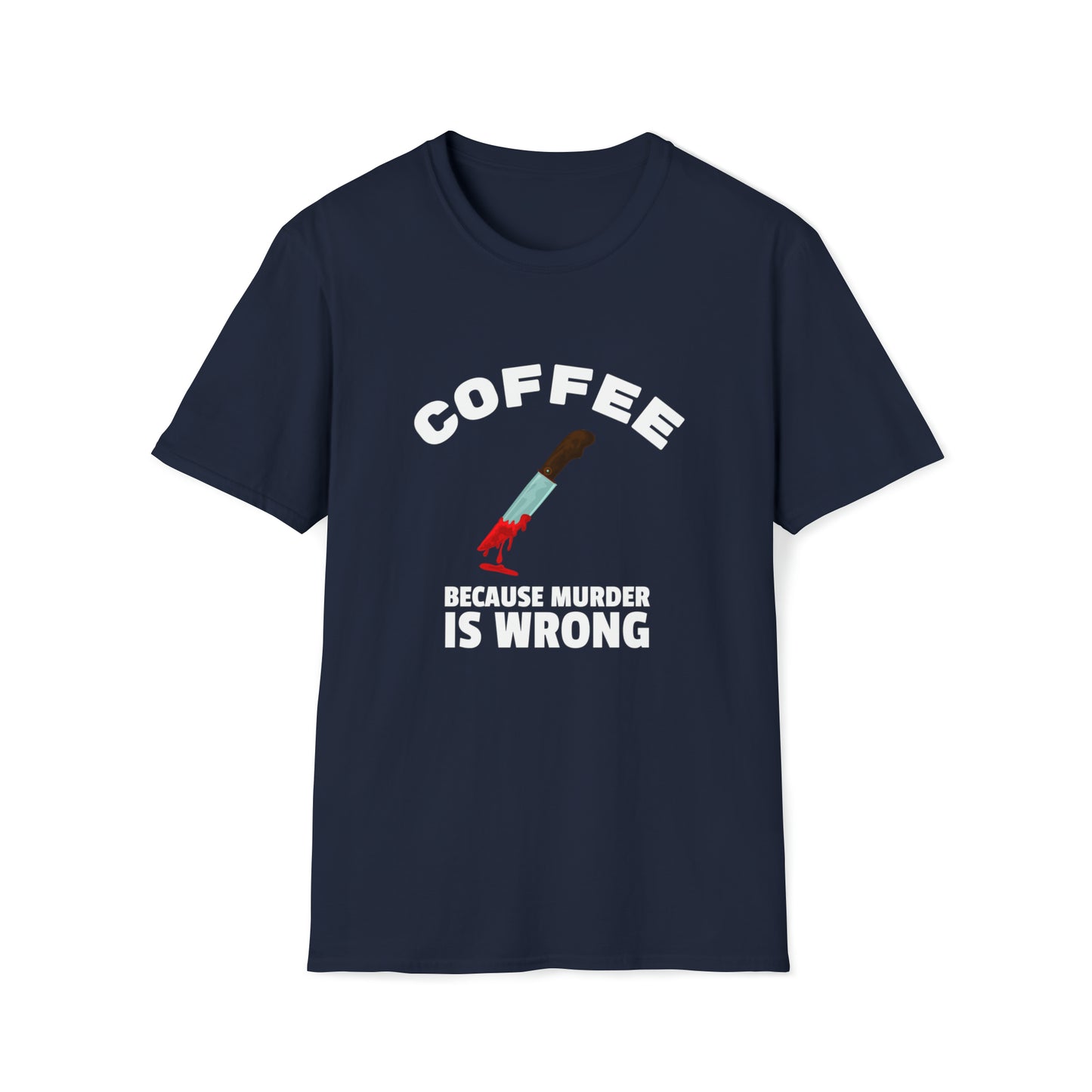 COFFEE BECAUSE MURDER IS WRONG (KNIFE) T-SHIRT