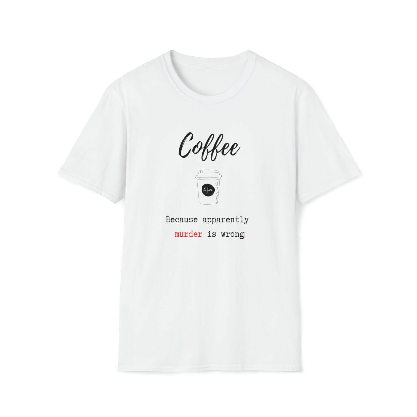COFFEE BECAUSE MURDER IS WRONG (MUG) T-SHIRT