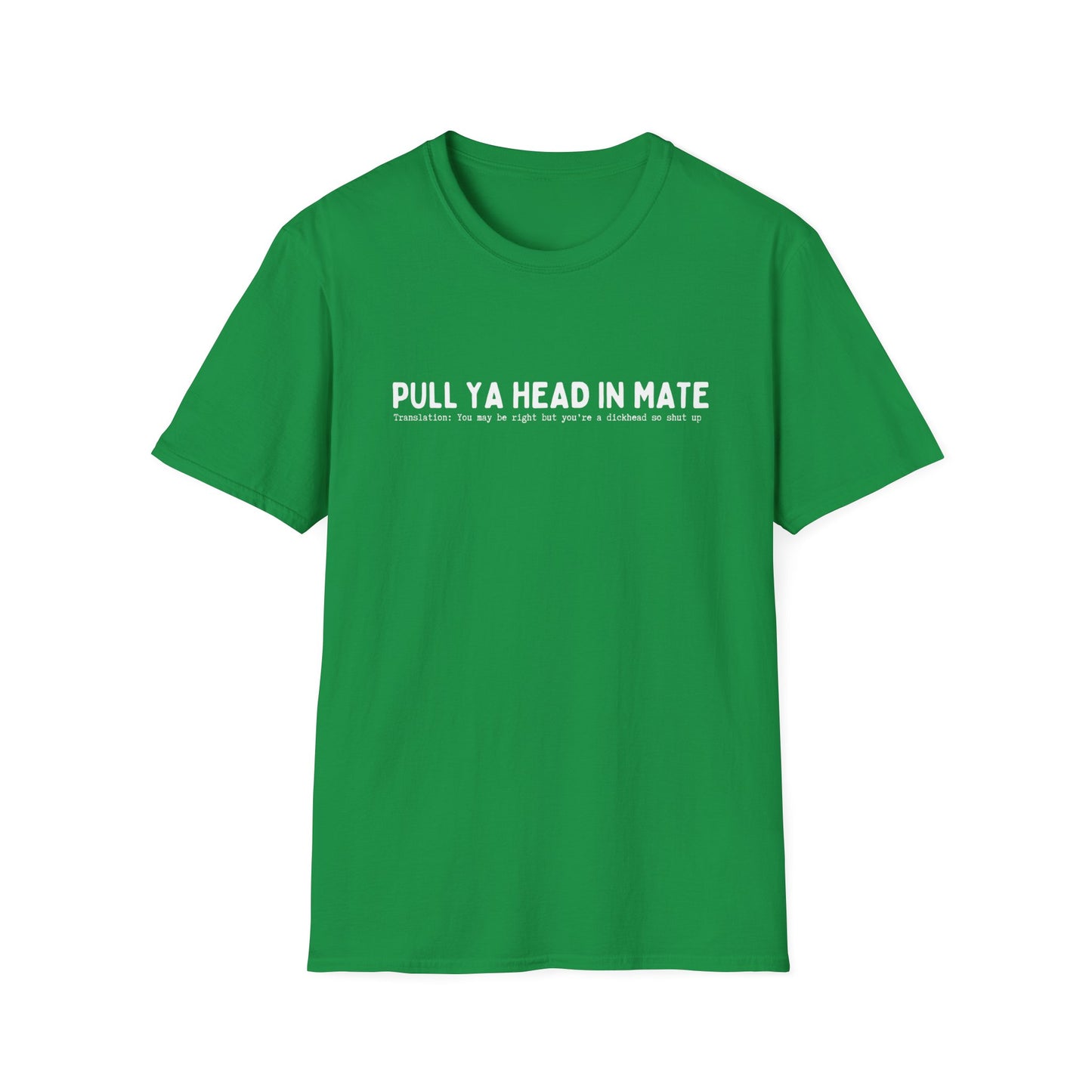 PULL YA HEAD IN MATE (AUSSIE SLANG) CLASSIC FIT T-SHIRT