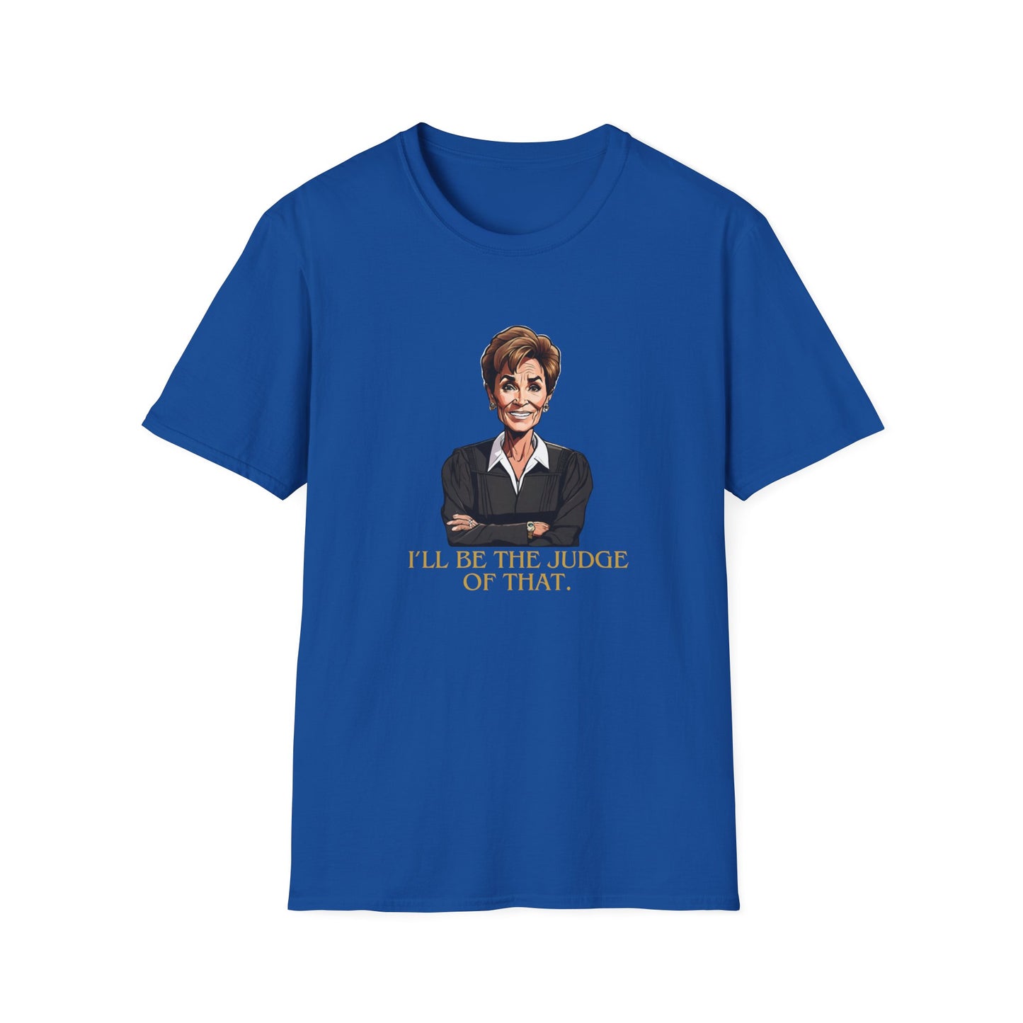 I'LL BE THE JUDGE OF THAT CLASSIC FIT T-SHIRT