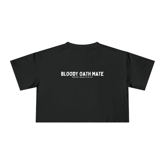 BLOODY OATH MATE CROP T-SHIRT