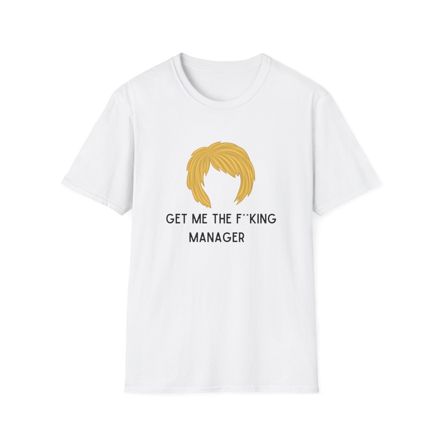 GET ME THE F*CKING MANAGER KAREN CLASSIC FIT T-SHIRT