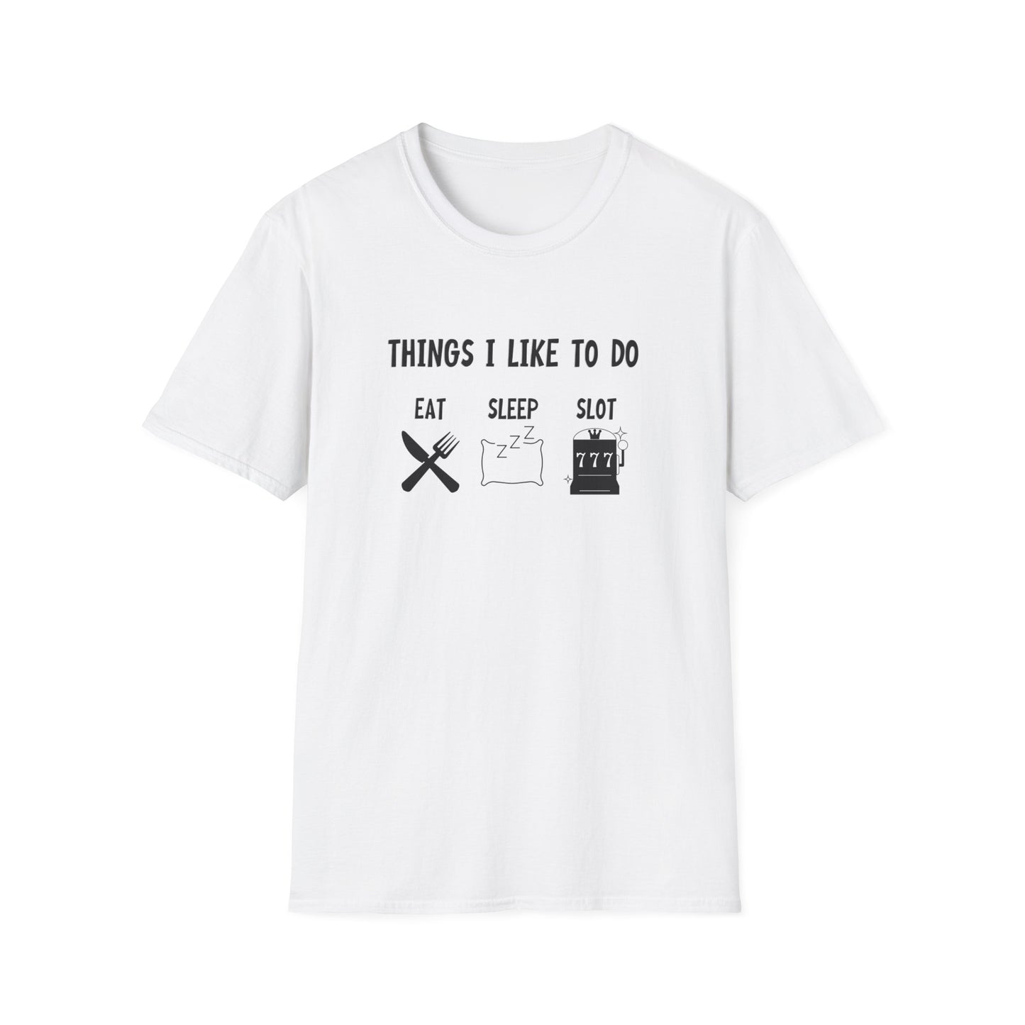 THINGS I LIKE TO DO: EAT, SLEEP, SLOTS CLASSIC FIT T-SHIRT