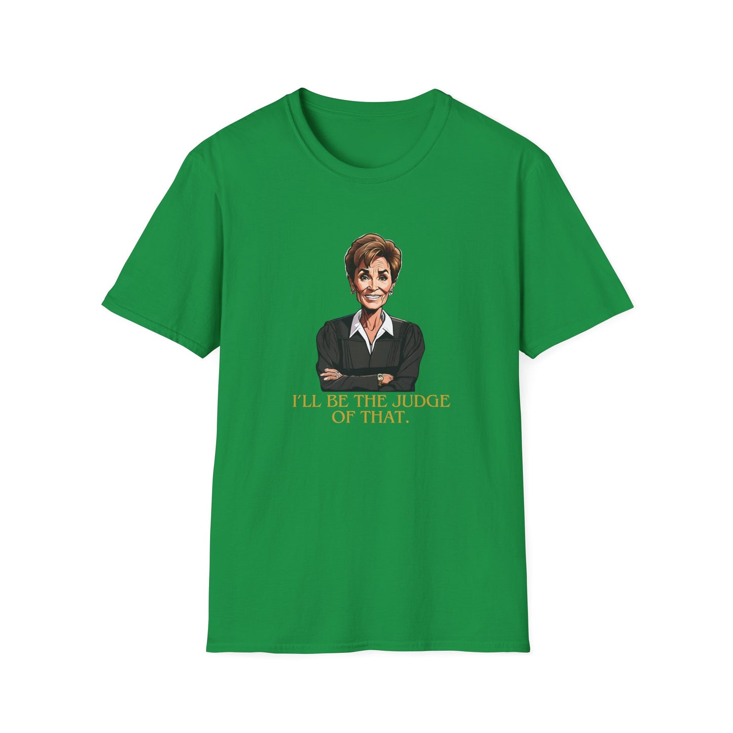 I'LL BE THE JUDGE OF THAT CLASSIC FIT T-SHIRT