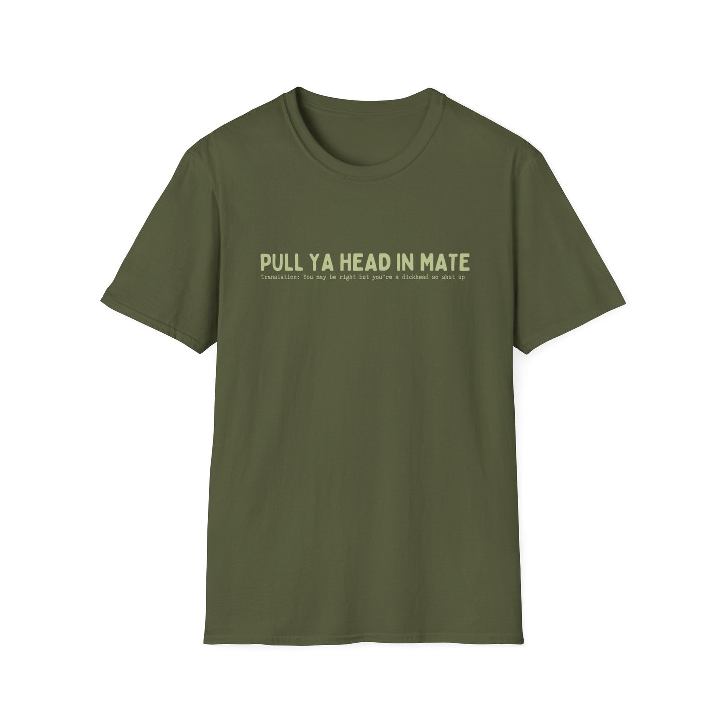 PULL YA HEAD IN MATE (AUSSIE SLANG) CLASSIC FIT T-SHIRT