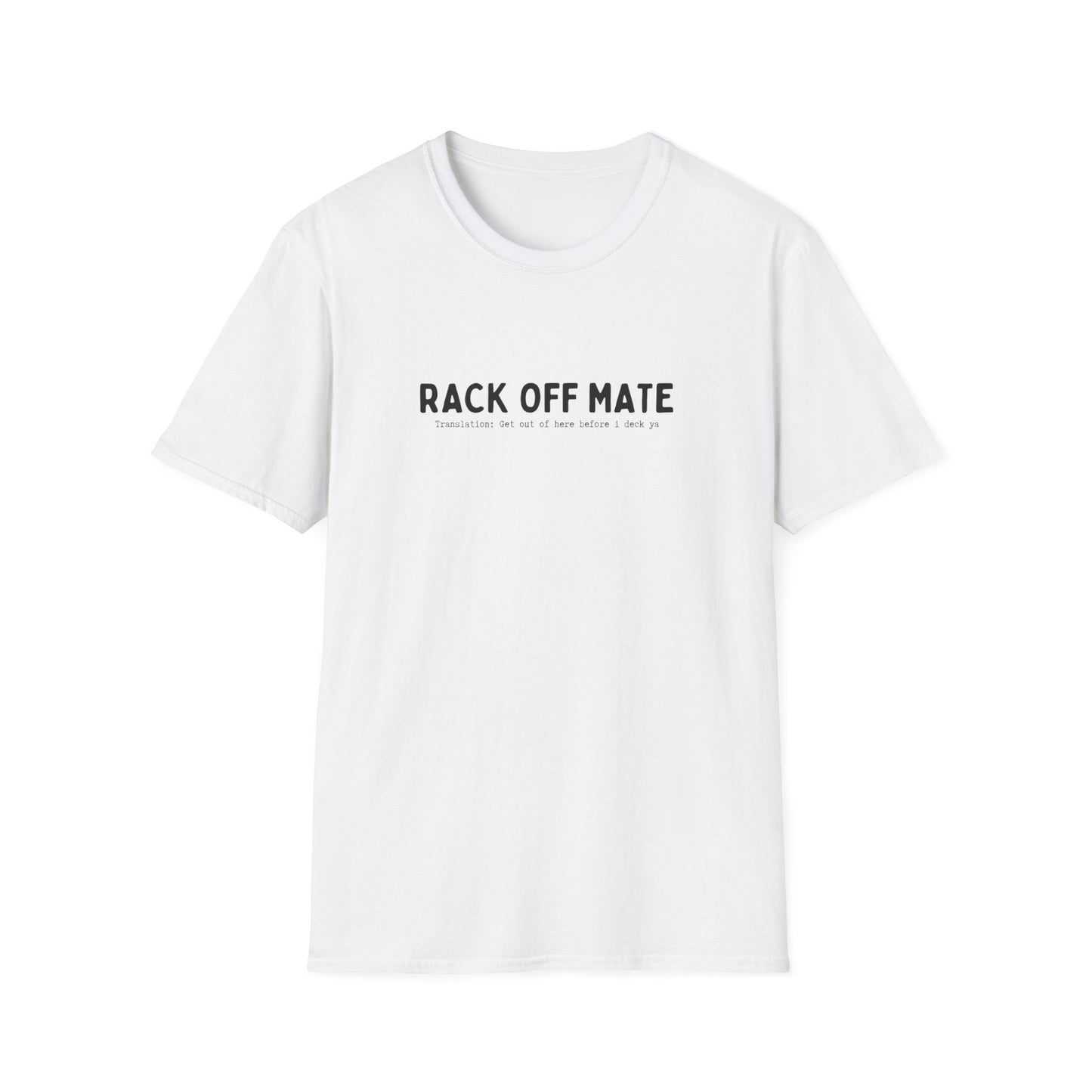 RACK OFF MATE (AUSSIE SLANG) CLASSIC FIT T-SHIRT