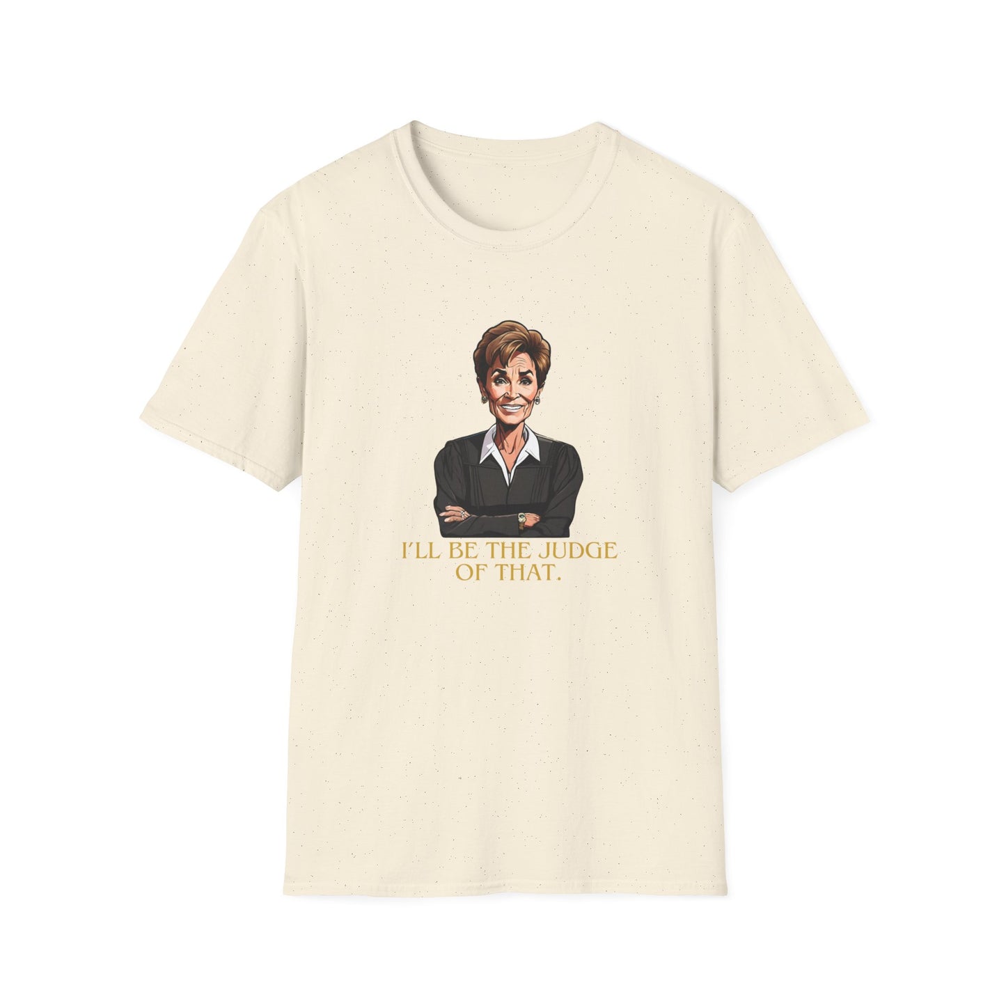 I'LL BE THE JUDGE OF THAT CLASSIC FIT T-SHIRT
