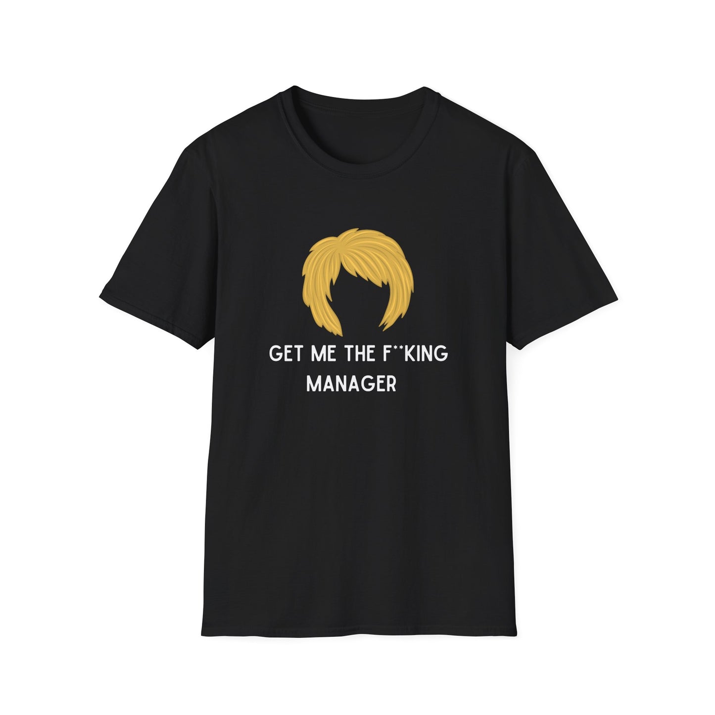 GET ME THE F*CKING MANAGER KAREN CLASSIC FIT T-SHIRT
