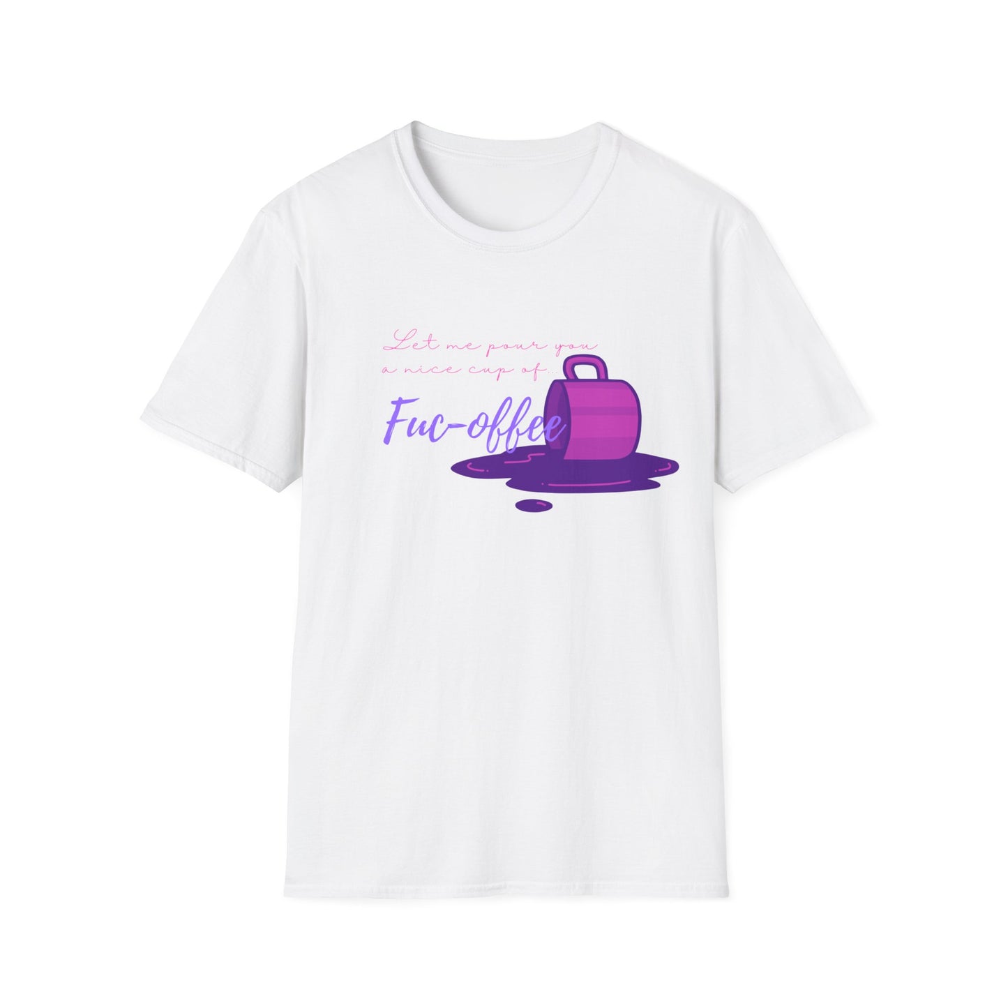 LET ME POUR YOU FUC-OFFEE CLASSIC FIT T-SHIRT