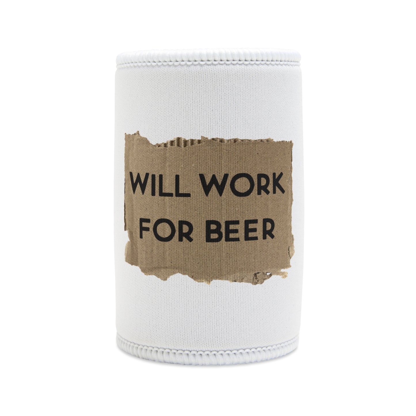 WILL WORK FOR BEER STUBBY COOLER